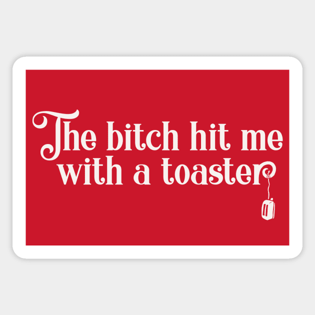 The bitch hit me with a toaster Sticker by toruandmidori